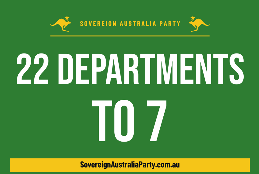 Campaign flyer: 22 Departments to 7 — Sovereign Australia Party.
